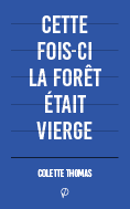Cette fois-ci la forêt était vierge, de Colette Thomas